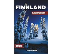 FINNLAND REISEFÜHRER 2026: Entdecken Sie die Magie des Nordens - Seen, Licht und Abenteuer in Lappland erwarten Sie (Explore with Poole)