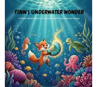 Finn's Underwater Wonder: A Story About Bravery, Curiosity, and Protecting Our Ocean