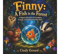Finny: A Fish in the Forest: A Magical Adventure of Friendship, Courage, and Finding Your Way Home.