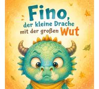 Fino, der kleine Drache mit der großen Wut: Eine liebevolle gereimte Geschichte über Wut, starke Gefühle und das Wieder-Ruhig-Werden - für Kinder ab 5 Jahren