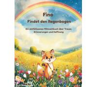 Fino findet den Regenbogen: Ein einfühlsames Mitmachbuch über Trauer, Erinnerungen und Hoffnung
