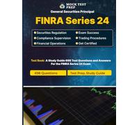 FINRA Series 24 Exam Prep 2025: 698 Practice Questions for General Securities Principal Certification: Comprehensive Study Guide for Securities ... & Ethics with Detailed Explanations