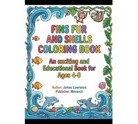 Fins Fur and Shells Coloring Book: An Exciting and Educational Book for Ages 4- 8
