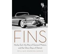 Fins: Harley Earl, the Rise of General Motors, and the Glory Days of Detroit
