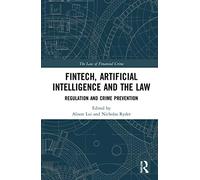 FinTech, Artificial Intelligence and the Law: Regulation and Crime Prevention (The Law of Financial Crime)