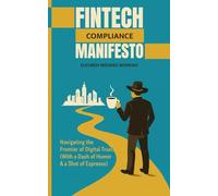 Fintech Compliance Manifesto: Navigating the Frontier of Digital Trust Stories, Strategies, and the State of Global Fintech Regulation (With a Dash of Humor and a Shot of Espresso)