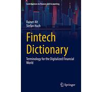 Fintech Dictionary: Terminology for the Digitalized Financial World (Contributions to Finance and Accounting)