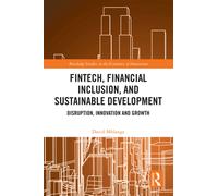 FinTech, Financial Inclusion, and Sustainable Development : Disruption, Innovation, and Growth
