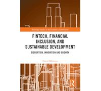 FinTech, Financial Inclusion, and Sustainable Development: Disruption, Innovation, and Growth (Routledge Studies in the Economics of Innovation)