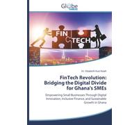 FinTech Revolution: Bridging the Digital Divide for Ghana's SMEs: Empowering Small Businesses Through Digital Innovation, Inclusive Finance, and Sustainable Growth in Ghana