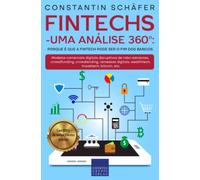 Fintechs - uma análise 360°: Porque é que a Fintech pode ser o fim dos bancos: Modelos comerciais digitais disruptivos de robo-advisores, crowdfunding, crowdlending, remessas digitais, wealthtech, etc