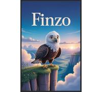 Finzo The Eagle Who Couldn’t Fly: A Journey of Courage, Hope, and Finding Your Own Way to Soar