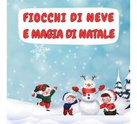 FIOCCHI DI NEVE E MAGIA DI NATALE: 100 Disegni Facili e Divertenti per Bambini 4-8 Anni