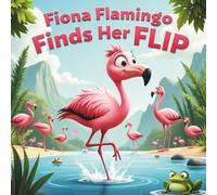 Fiona Flamingo Finds her Flip: Sometimes Being Different is the Best Dance of All (Kind Farm Stories)