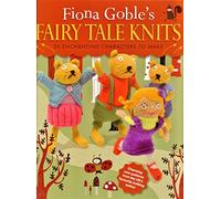 Fiona Goble's Fairy Tale Knits: 20 Enchanting Characters to Make