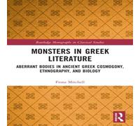 Fiona Mitchell Monsters in Greek Literature: Aberrant Bodies in Ancient Greek in White Fiona Mitchell White