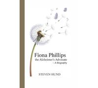 FIONA PHILLIPS: The Alzheimer’s Advocate - A Biography