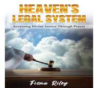 Fiona Riley Heaven's Legal System: Accessing Divine Justice Through Prayer Fiona Riley Multicolor