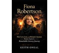 Fiona Robertson: How Love, Loss, and Britain’s Ancient Stones Inspired a Remarkable Literary Journey