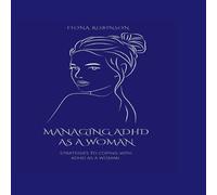 Fiona Robinson Managing ADHD As A Woman: Strategies To Coping With ADHD As A Fiona Robinson Multicolor