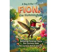 Fiona the Hummingbird: Amazing Science Facts for Curios Kids 6 and Up