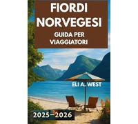 FIORDI NORVEGESI: GUIDA PER VIAGGIATORI 2025/2026: La tua risorsa definitiva per avventure, attrazioni e leggende locali