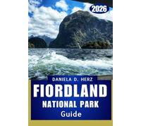 FIORDLAND NATIONAL PARK GUIDE 2026: Adventures Amid Mist, Mountains, and Waterfalls