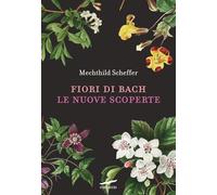 Fiori di Bach. Le nuove scoperte (I libri del benessere)
