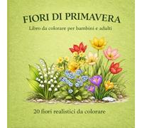 FIORI DI PRIMAVERA: libro da colorare per bambini e adulti | 20 fiori realistici da colorare: Libro da colorare rilassante con fiori primaverili ... ridurre lo stress | Ideale per bambini adulti