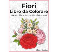 Fiori Libro da Colorare: Natura Floreale con Nomi Botanici (Libri da Colorare)