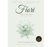 Fiori Per Esperti Vol. 3: 50 Illustrazioni Botaniche Disegnate a Mano | Libro da Colorare per Adulti Esperti | Tavole Ricche di Dettagli | Stampa su ... (Libri da Colorare di Fiori Per Esperti)