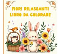 Fiori Rilassanti Libro da Colorare per Adulti, Bellissimi Disegni di Fiori e Bouquet per Momenti di Relax