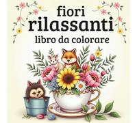 Fiori Rilassanti Libro da Colorare per Adulti , Grandi Motivi Floreali per Ridurre lo Stress e Rilassarsi