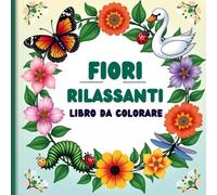 Fiori Rilassanti Libro da Colorare per Adulti , Splendide Rose e Bouquet Floreali per Momenti di Relax