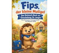 Fips, der kleine Mutigel - Das Mutmach-Buch zur Einschulung: Eine Mutmacher-Vorlesegeschichte für Jungen ab 5