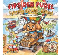 Fips der Pudel - Fahrzeuge der Welt Malbuch: Unterwegs mit Bus, Bahn, Schiff & Flugzeug, Malbuch mit spannenden Fahrzeugen und Fakten aus aller Welt, ... der Weltreise-Serie / aus Fips Kinderwelt