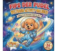 Fips der Pudel - Weltraum Activity - Malbuch: 24 spannende Weltraum - Rätsel-, Such - und Ausmalaufgaben für Kinder ab 6 Jahren / aus Fips Kinderwelt