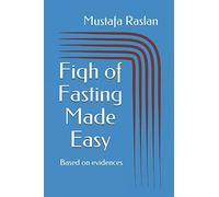 Fiqh of Fasting Made Easy: Based on evidences