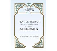 Fiqh Us Seerah: Understanding the life of Prophet Muhammad