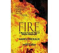 Fire: A Message from the Edge of Climate Catastrophe