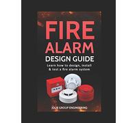 Fire Alarm Design Guide: Learn how to Design, Install and Test a Fire Alarm System