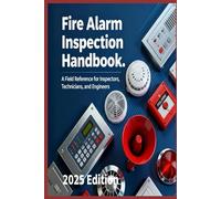 Fire Alarm Inspection Handbook A Field Reference for Inspectors, Technicians, and Engineers: 11 (Practical Engineering Series)