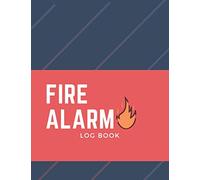 Fire Alarm Log Book: Fire Alarm Panel Log, Fire Alarm Test LogBook, Fire Alarm Safety Register, Fire Alarm Maintenance Log Book, Fire Prevention Log Book