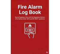 Fire Alarm Log Book: Testing, Maintenance & Record Keeping in Line with UK Fire Safety Regulations