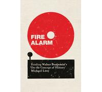 Fire Alarm : Reading Walter Benjamin’s "On the Concept of History"