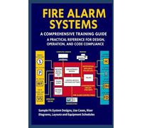 Fire Alarm Systems: A Comprehensive Training Guide: A Practical Reference for Design, Operation, and Code Compliance (The Construction Engineering Series)