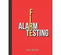 Fire Alarm Testing Log Book: Security Alarms Inspection Log - Flame Safety Record Book