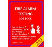 Fire Alarm Testing Log Book: Test, Maintenance, Drill and False Alarm logs to comply with Regulatory Reform (Fire Safety) Order 2005 & BS 5839. (UK Safety Compliance)