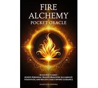 Fire Alchemy Pocket Oracle: 55 Sacred Flames - Ignite Personal Transformation, Illuminate Your Path, and Receive Daily Divine Guidance (Elemental Alchemy Pocket Oracle Series)