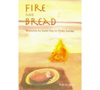 Fire and Bread: Resources for Eastertide by Ruth Burgess (2007-03-15)